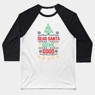 Dear Santa Funny Saying -  Dear Santa Define Good - Xmas Funny Baseball T-Shirt